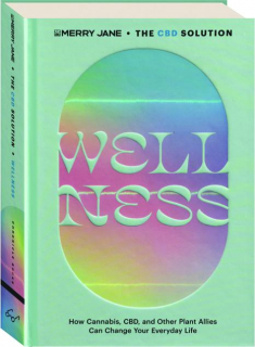 MERRY JANE'S THE CBD SOLUTION: Wellness--How Cannabis, CBD, and Other Plant Allies Can Change Your Everyday Life