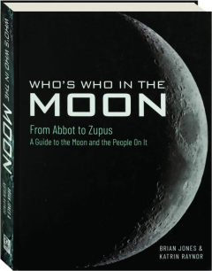 WHO'S WHO IN THE MOON: From Abbot to Zupus a Guide to the Moon and the People On It