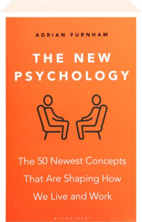 THE NEW PSYCHOLOGY: The 50 Newest Concepts That Are Shaping How We Live and Work