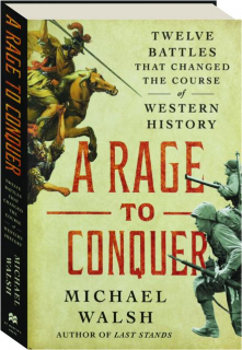 A RAGE TO CONQUER: Twelve Battles That Changed the Course of Western History