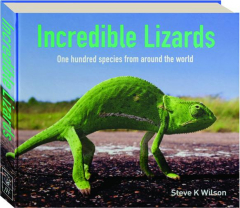 INCREDIBLE LIZARDS: One Hundred Species From Around the World