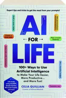 AI FOR LIFE: 100+ Ways to Use Artificial Intelligence to Make Your Life Easier, More Productive and More Fun!