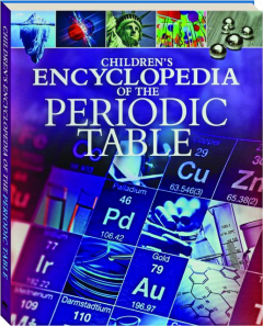 CHILDREN'S ENCYCLOPEDIA OF THE PERIODIC TABLE