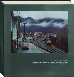 CONTINUITY & CHANGE: The Lure of North American Railroads