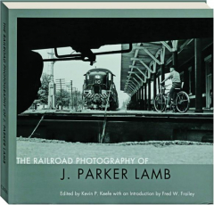 THE RAILROAD PHOTOGRAPHY OF J. PARKER LAMB