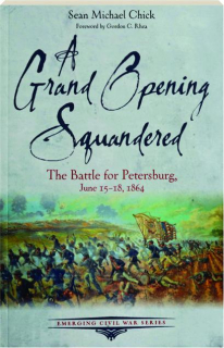 A GRAND OPENING SQUANDERED: The Battle for Petersburg, June 15-18, 1864