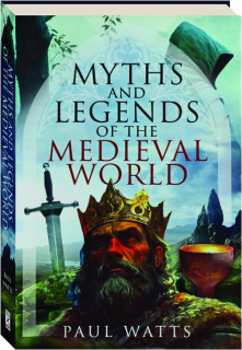 MYTHS AND LEGENDS OF THE MEDIEVAL WORLD