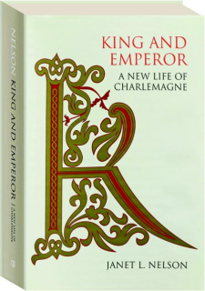 KING AND EMPEROR: A New Life of Charlemagne