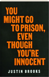 YOU MIGHT GO TO PRISON, EVEN THOUGH YOU'RE INNOCENT