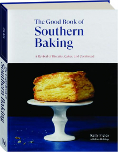 THE GOOD BOOK OF SOUTHERN BAKING: A Revival of Biscuits, Cakes, and Cornbread