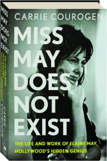 MISS MAY DOES NOT EXIST: The Life and Work of Elaine May, Hollywood's Hidden Genius