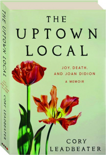 THE UPTOWN LOCAL: Joy, Death, and Joan Didion