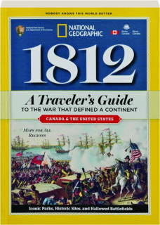 1812: A Traveler's Guide to the War That Defined a Continent