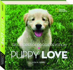 PUPPY LOVE: True Stories of Doggie Devotion