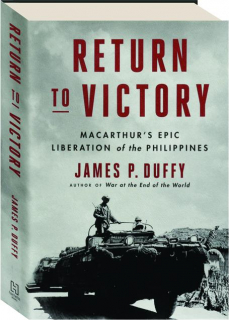 RETURN TO VICTORY: MacArthur's Epic Liberation of the Philippines