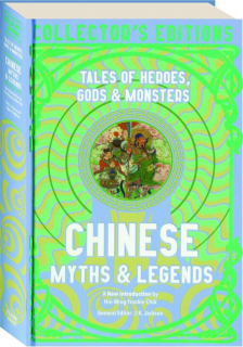 CHINESE MYTHS & LEGENDS: Tales of Heroes, Gods & Monsters