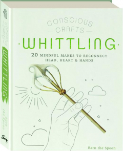 CONSCIOUS CRAFTS: Whittling