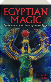 EGYPTIAN MAGIC: Spells, Charms and Rituals of Ancient Egypt