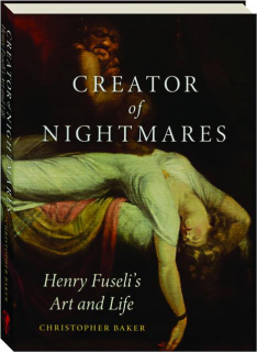 CREATOR OF NIGHTMARES: Henry Fuseli's Art and Life