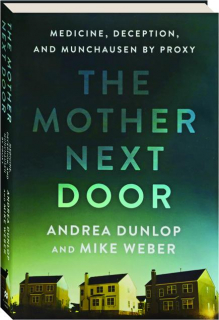 THE MOTHER NEXT DOOR: Medicine, Deception, and Munchausen By Proxy