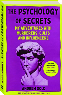 THE PSYCHOLOGY OF SECRETS: My Adventures with Murderers, Cults and Influencers