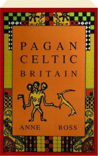 PAGAN CELTIC BRITAIN: Studies in Iconography and Tradition