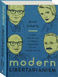 MODERN LIBERTARIANISM: A Brief History of Classical Liberalism in the United States