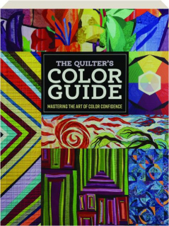 THE QUILTER'S COLOR GUIDE: Mastering the Art of Color Confidence