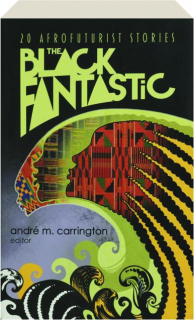 THE BLACK FANTASTIC: 20 Afrofuturist Stories