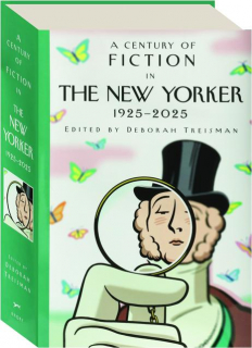 A CENTURY OF FICTION IN <I>THE NEW YORKER</I>: 1925-2025