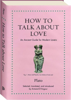 HOW TO TALK ABOUT LOVE: An Ancient Guide for Modern Lovers