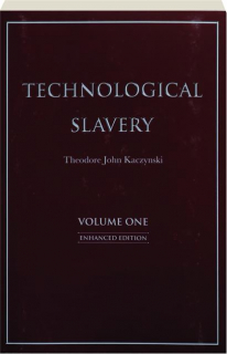 TECHNOLOGICAL SLAVERY, VOLUME ONE