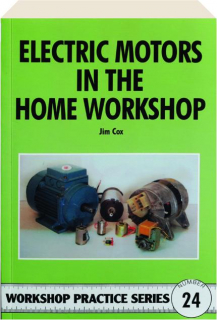 ELECTRIC MOTORS IN THE HOME WORKSHOP: Workshop Practice Series #24