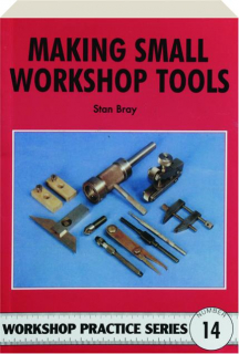 MAKING SMALL WORKSHOP TOOLS: Workshop Practice Series #14