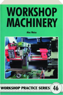 WORKSHOP MACHINERY: Workshop Practice Series #46