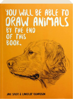 YOU WILL BE ABLE TO DRAW ANIMALS BY THE END OF THIS BOOK