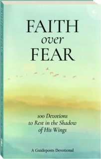 FAITH OVER FEAR: 100 Devotions to Rest in the Shadow of His Wings