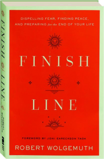 FINISH LINE: Dispelling Fear, Finding Peace, and Preparing for the End of Your Life