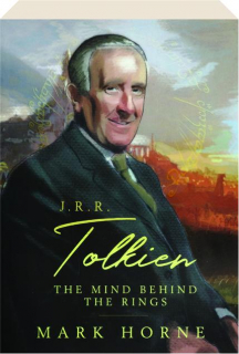 J.R.R. TOLKIEN: The Mind Behind the Rings