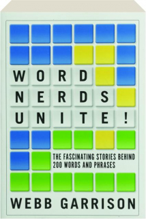 WORD NERDS UNITE! The Fascinating Stories Behind 200 Words and Phrases