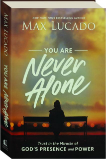 YOU ARE NEVER ALONE: Trust in the Miracle of God's Presence and Power