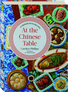 AT THE CHINESE TABLE: A Memoir with Recipes