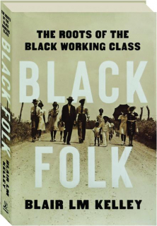 BLACK FOLK: The Roots of the Black Working Class