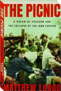 THE PICNIC: A Dream of Freedom and the Collapse of the Iron Curtain