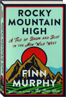 ROCKY MOUNTAIN HIGH: A Tale of Boom and Bust in the New Wild West