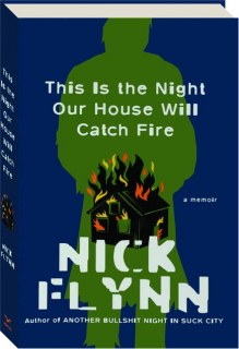 THIS IS THE NIGHT OUR HOUSE WILL CATCH FIRE: A Memoir