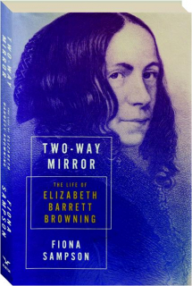 TWO-WAY MIRROR: The Life of Elizabeth Barrett Browning