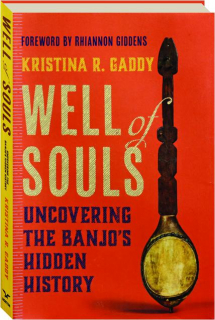 WELL OF SOULS: Uncovering the Banjo's Hidden History