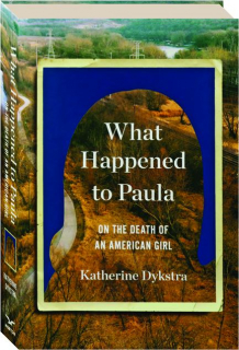 WHAT HAPPENED TO PAULA: On the Death of an American Girl