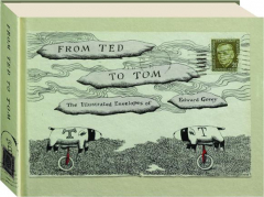 FROM TED TO TOM: The Illustrated Envelopes of Edward Gorey